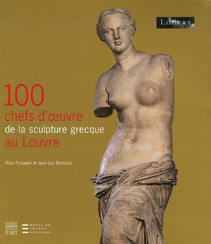 100 Chefs-d'oeuvre de la scultpture grecque au Louvre