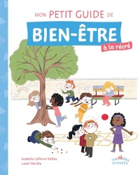 Mon petit guide de bien-être à la récré: Conseils, exercices pratiques et méthodes