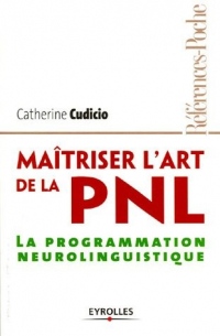 Maîtriser l'art de le PNL: La programmation neurolinguistique