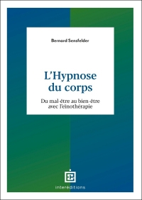 Pratiquer l'Hypnose du corps: Du mal-être au bien-être avec l'eïnothérapie