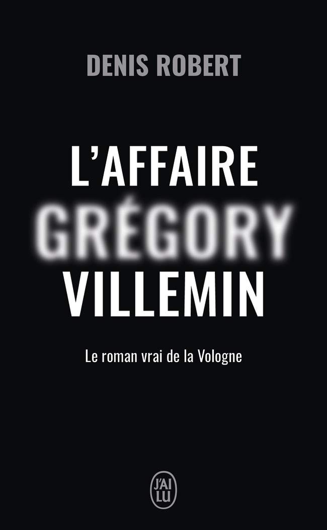 L'affaire Grégory Villemin : Le roman vrai de la Vologne