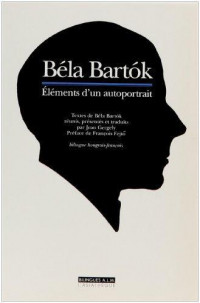 Béla Bartok. Eléments d'un autoportrait, édition bilingue hongrois-français