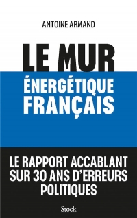 Le mur énergétique français: Comment rattraper 30 ans d'erreurs politiques