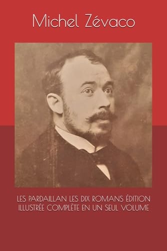 LES PARDAILLAN LES DIX ROMANS ÉDITION ILLUSTRÉE COMPLÈTE EN UN SEUL VOLUME [9798333341556]