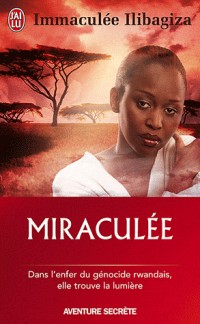 Miraculée : Une découverte de Dieu au coeur du génocide rwandais