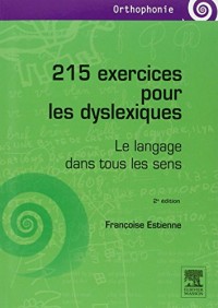 215 exercices pour les dyslexiques: Le langage dans tous les sens