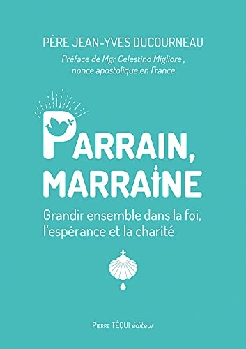 Parrain, marraine: Grandir ensemble dans la foi, l’espérance et la charité