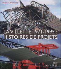 La Villette 1971-1995 : Histoire de projets