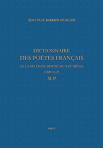 Dictionnaire des poètes français de la seconde moitié du XVIe siècle (1549-1615). Tome V : M-P