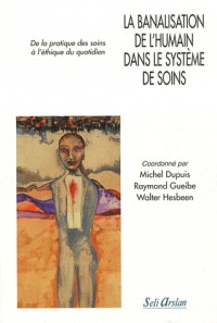 La banalisation de l'humain dans le système de soins : De la pratique des soins à l'éthique du quotidien