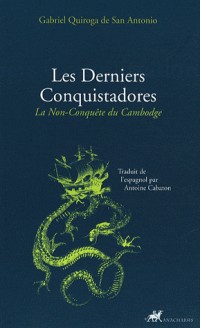 La non-Conquete du Cambodge : Les derniers Conquistadores