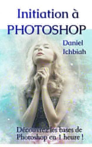 Initiation à Photoshop: Découvrez les bases de Photoshop en 1 heure !