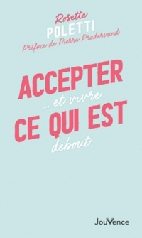 Accepter ce qui est: ...Et vivre debout