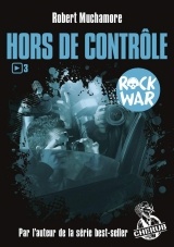 Rock War, Tome 3 : Hors de contrôle
