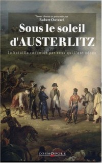 Sous le soleil d'Austerlitz : La bataille racontée par ceux qui l'ont vécue 1805