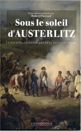 Sous le soleil d'Austerlitz : La bataille racontée par ceux qui l'ont vécue 1805