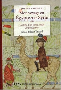 Mon voyage en Egypte et en Syrie : Carnets d'un jeune soldat de Bonaparte