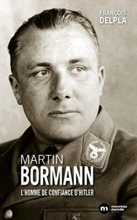 Martin Bormann: L'homme de confiance d'Hitler