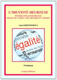 L'identité heureuse, penser l'islam de France pour une nation unie, diverse et apaisée