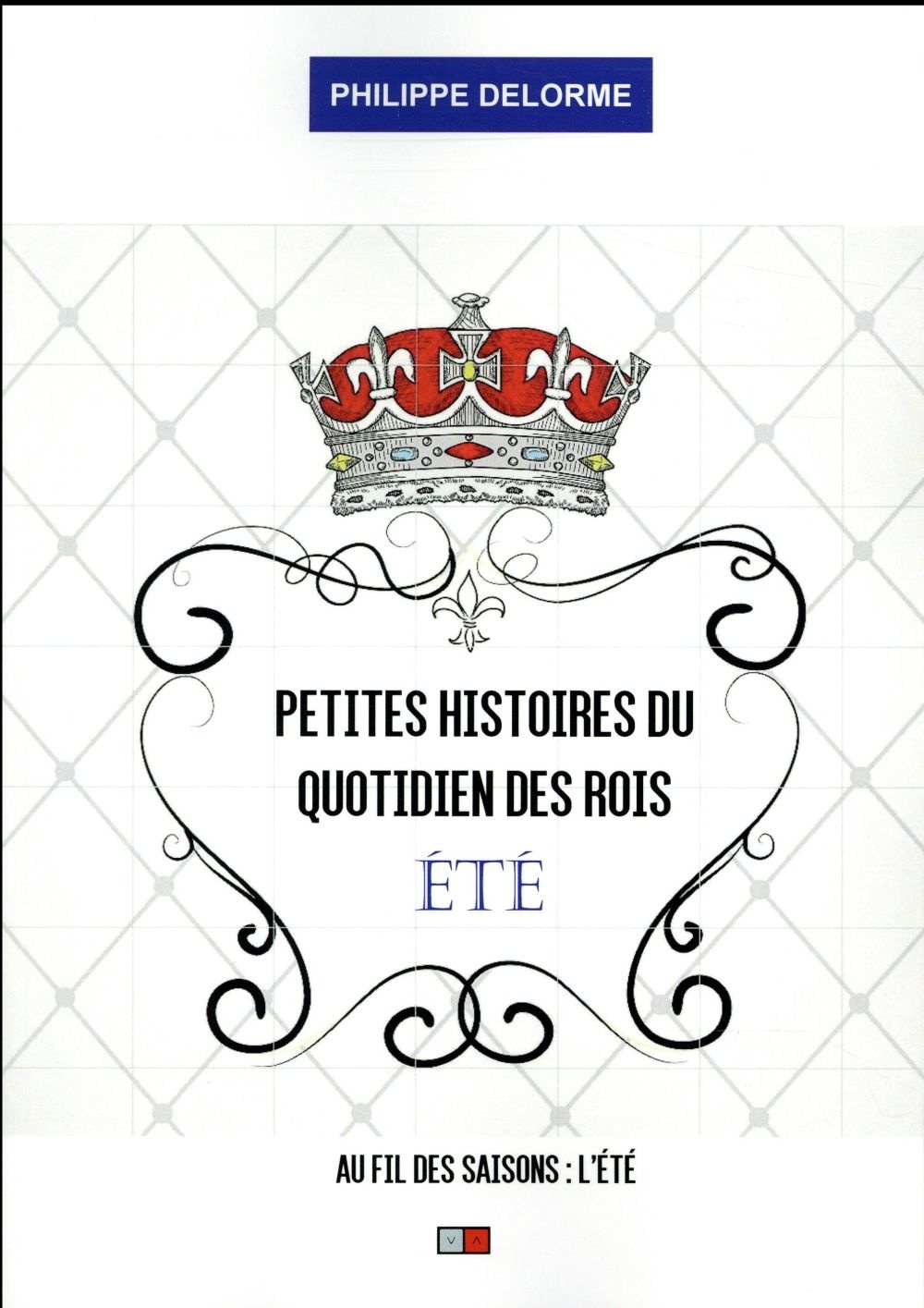 Petites histoires du quotidien des rois : été: Au fil des saisons : l'été