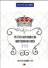 Petites histoires du quotidien des rois : été: Au fil des saisons : l'été