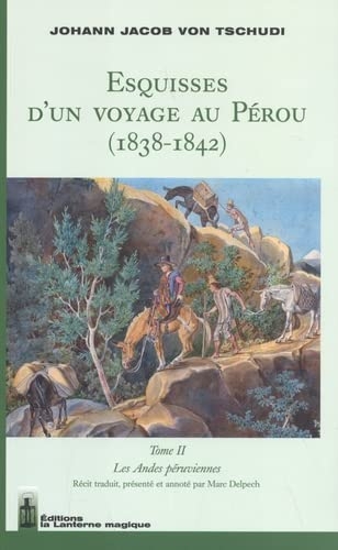 Esquisses d'un voyage au Pérou (1838-1842): Tome 2, Les Andes péruviennes
