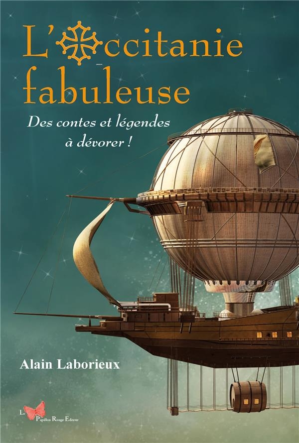L'Occitanie fabuleuse. Des contes et légendes à dévorer !