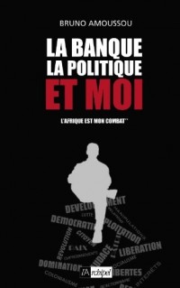 La banque, la politique et moi