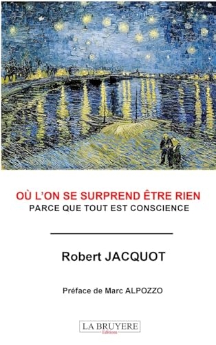 Où l'on surprend être rien: Parce que tout est conscience