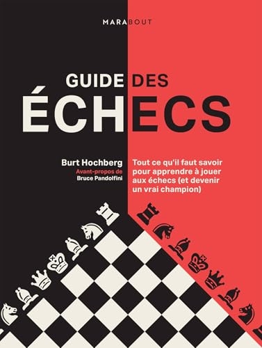Guide des échecs: Tout ce qu'il faut savoir pour apprendre à jouer aux échecs (et devenir un vrai champion)