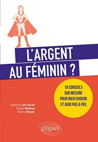L'argent au féminin? 10 conseils sur mesure pour bien choisir et agir pas à pas
