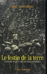 LE FESTIN DE LA TERRE. L'histoire secrète des matières premières