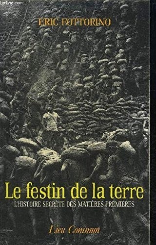 LE FESTIN DE LA TERRE. L'histoire secrète des matières premières