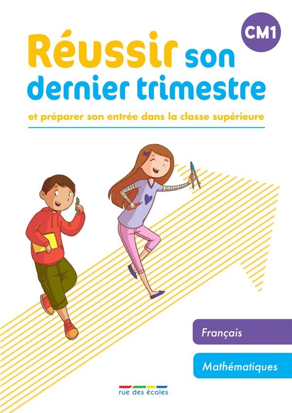 Réussir son dernier trimestre - CM1: Et préparer son entrée dans la classe supérieure