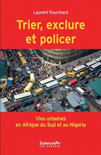 Trier, exclure et policer. Vies urbaines en Afrique du Sud et au Nigéria