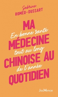 Ma médecine chinoise au quotidien: En bonne santé tout au long de l'année