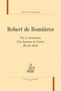 Robert de Bonnières: Vie et tourments d'un homme de lettres 