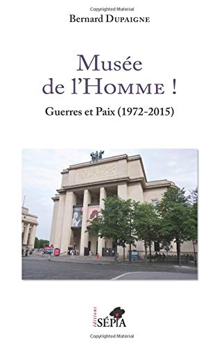 Musée de l'Homme !: Guerres et Paix (1972-2015)