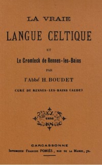 La vraie langue celtique : Et le Cromleck de Rennes-les-Bains