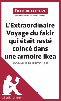 L'Extraordinaire Voyage du fakir qui était resté coincé dans une armoire Ikea de Romain Puértolas (Analyse de l'oeuvre): Comprendre La Littérature Avec Lepetitlittéraire.Fr