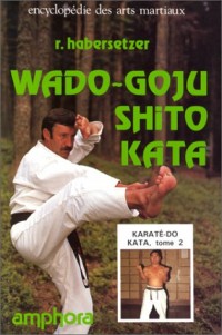 Karaté-do Kata, tome 2 : Wado-Goju-Shito Kata