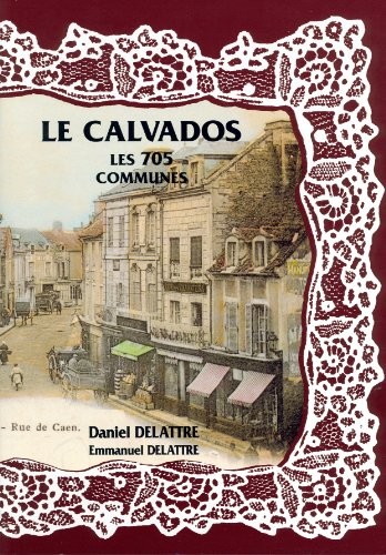 Le Calvados, les 705 Communes