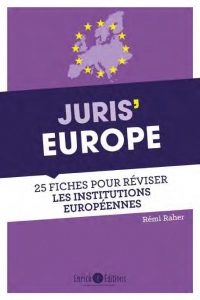 Juris' Europe : 25 fiches pour comprendre et réviser les institutions européennes