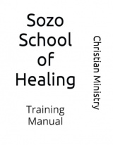 Sozo School of Healing: Training Manual