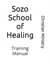 Sozo School of Healing: Training Manual