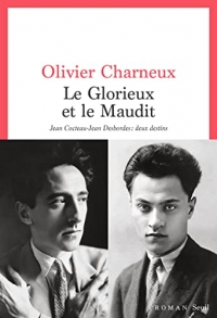 Le Glorieux et le Maudit: Jean Cocteau-Jean Desbordes : deux destins