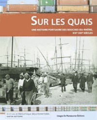 Sur les quais: Une histoire portuaire des Bouches-du-Rhône, XIXe-XXIe siècles