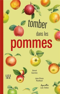 Tomber dans les pommes . 50 variétés du plus culturel de nos fruits domestiques / Nouvelle édition,