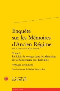Enquête sur les mémoires d'ancien régime tome i. le récit de voyage dans les mém: VOYAGER UTILEMENT