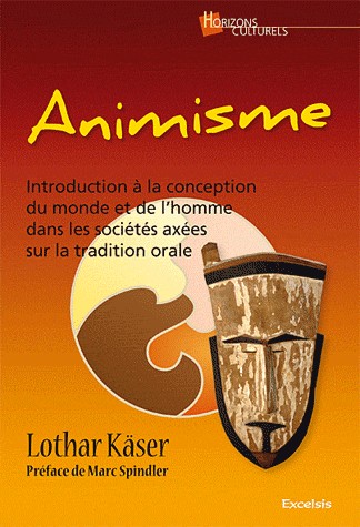 Animisme Introduction à la conception du monde et de l'homme dans les sociétés axées sur la tradition orale